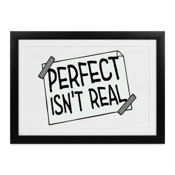 Perfect isn't real Perfekt Gibt Es Nicht Logo Text - Gerahmtes Poster (37 × 27 cm) - Schwarz - Vorne