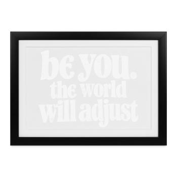 Sei du; Die Welt wird sich anpassen - Gerahmtes Poster (37 × 27 cm) - Schwarz - Vorne