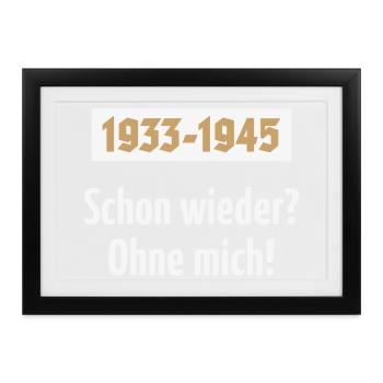 1933-1945 – Schon Wieder? Ohne Mich! (NEG 2C) - Gerahmtes Poster (37 × 27 cm) - Schwarz - Vorne