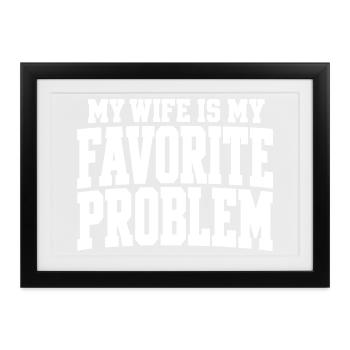Meine Frau ist mein Lieblingsproblem Ehemann-Humor - Gerahmtes Poster (37 × 27 cm) - Schwarz - Vorne