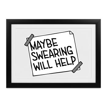 Maybe Swearing Will Help Sarkastisch Spruch Grafik - Gerahmtes Poster (37 × 27 cm) - Schwarz - Vorne