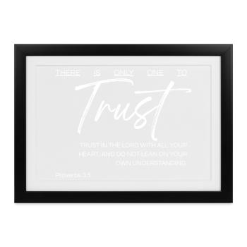 Es gibt nur einen, dem man vertrauen kann - Sprüche 3:5 - Gerahmtes Poster (37 × 27 cm) - Schwarz - Vorne