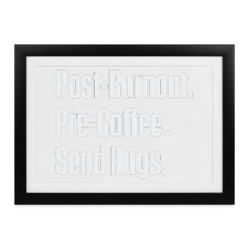 Post-Burnout vor Kaffee Umarmungen schicken - Gerahmtes Poster (37 × 27 cm) - Schwarz - Vorne