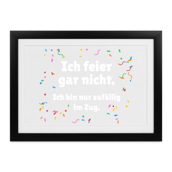 Ich feier gar nicht - Karneval Umzug Spruch - Gerahmtes Poster (37 × 27 cm) - Schwarz - Vorne