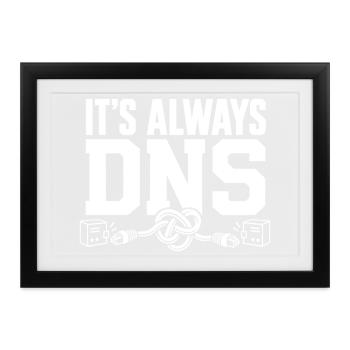 Es ist immer DNS - Gerahmtes Poster (37 × 27 cm) - Schwarz - Vorne