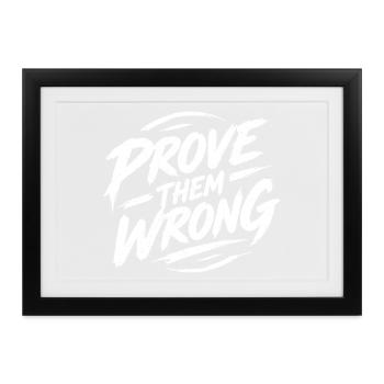 Prove Them Wrong - Gerahmtes Poster (37 × 27 cm) - Schwarz - Vorne