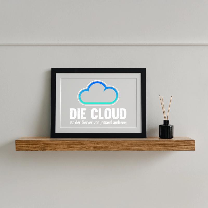 Coder DIE CLOUD IST DER SERVER VON JEMANDE ANDREN Gerahmtes Poster (37 × 27 cm)