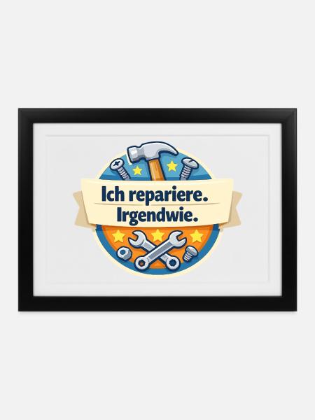 Ich repariere. Irgendwie. - Gerahmtes Poster (37 × 27 cm) - Schwarz