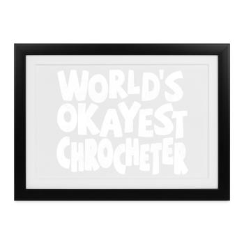 Worlds okayest Crocheter - Gerahmtes Poster (37 × 27 cm) - Schwarz - Vorne