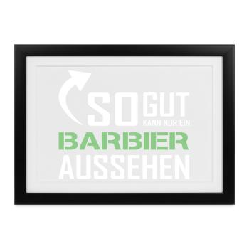 So gut kann nur ein Barbier aussehen - Gerahmtes Poster (37 × 27 cm) - Schwarz - Vorne