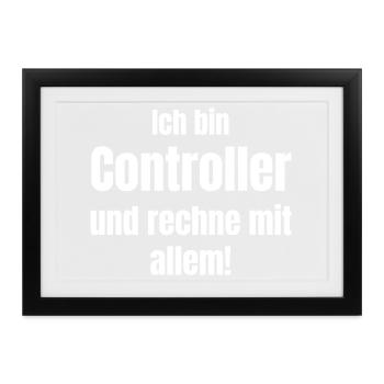 Ich bin Controller – rechne mit allem - Gerahmtes Poster (37 × 27 cm) - Schwarz - Vorne