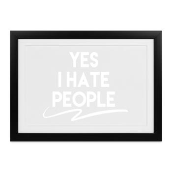 Yes I Hate People - Gerahmtes Poster (37 × 27 cm) - Schwarz - Vorne