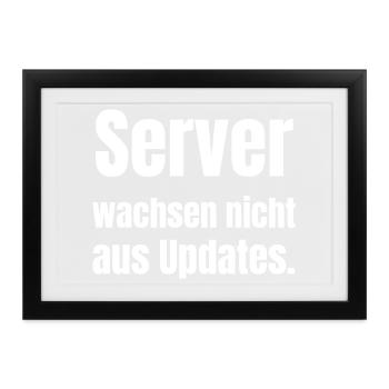 Server wachsen nicht aus Updates. - Gerahmtes Poster (37 × 27 cm) - Schwarz - Vorne