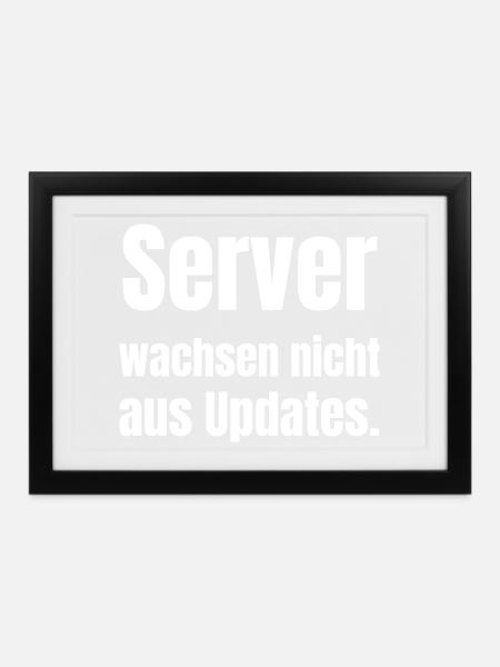 Server wachsen nicht aus Updates. - Gerahmtes Poster (37 × 27 cm) - Schwarz