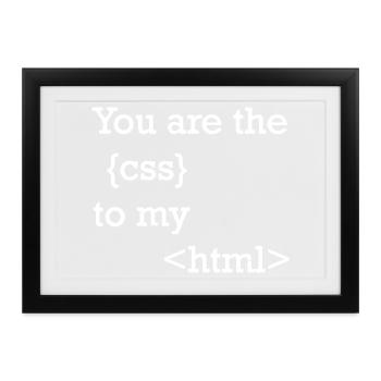 you are the css to my html - Gerahmtes Poster (37 × 27 cm) - Schwarz - Vorne