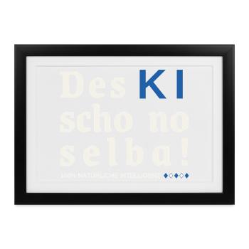 Des KI schon no selba! 100% natürliche Intelligenz - Gerahmtes Poster (37 × 27 cm) - Schwarz - Vorne