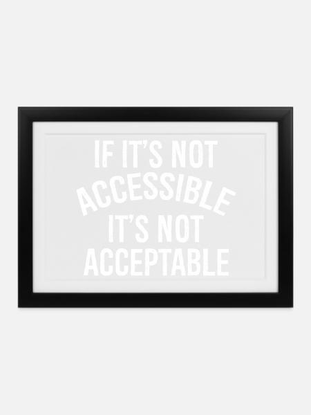 If It's not accessible It's not acceptable - Gerahmtes Poster (37 × 27 cm) - Schwarz