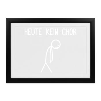 Heute kein Chor Dirigent Chorleiter Dirigenten - Gerahmtes Poster (37 × 27 cm) - Schwarz - Vorne