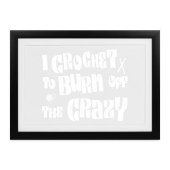 I crochet to burn off the crazy - Gerahmtes Poster (37 × 27 cm) - Schwarz - Vorne