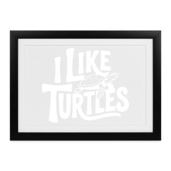 Ich mag Turtles - Gerahmtes Poster (37 × 27 cm) - Schwarz - Vorne