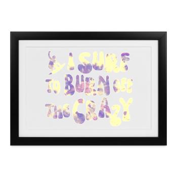 Surfen Surf Surfer- I surf to burn off the crazy - Gerahmtes Poster (37 × 27 cm) - Schwarz - Vorne