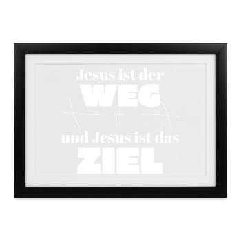 Jesus ist der Weg und Jesus ist das Ziel - Gerahmtes Poster (37 × 27 cm) - Schwarz - Vorne