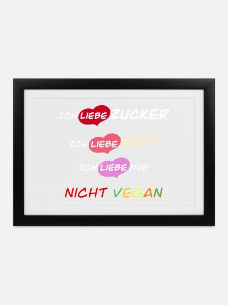 Ich liebe Zucker, Fett und nicht vegan! - Gerahmtes Poster (37 × 27 cm) - Schwarz
