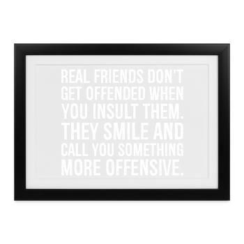 Echte Freunde sind nicht beleidigt, wenn du beleidigst - Gerahmtes Poster (37 × 27 cm) - Schwarz - Vorne