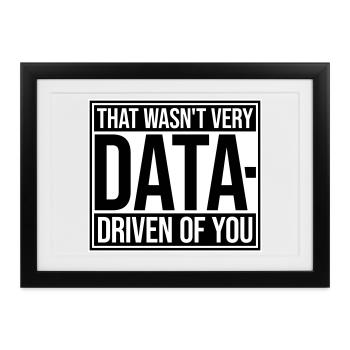That Wasn't Very Data-Driven Of You Lustig Nerd - Gerahmtes Poster (37 × 27 cm) - Schwarz - Vorne