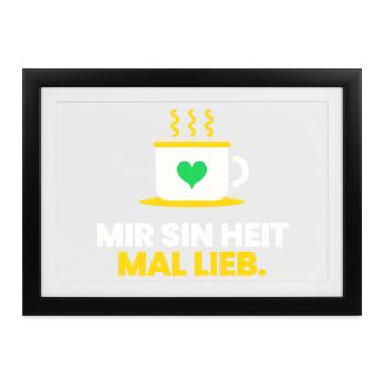 Sächsisch MIR SIN HEIT MAL LIEB - Gerahmtes Poster (37 × 27 cm) - Schwarz - Vorne