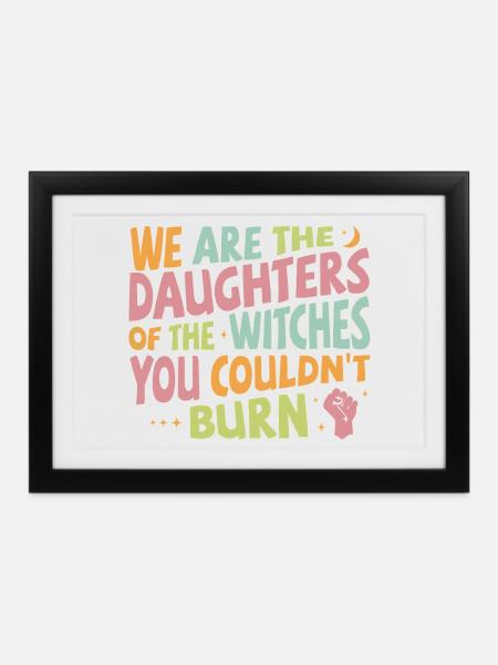 We are daughters of the witches you couldn't burn - Gerahmtes Poster (37 × 27 cm) - Schwarz