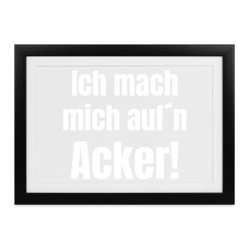 Ich mach mich aufn Acker - Gerahmtes Poster (37 × 27 cm) - Schwarz - Vorne