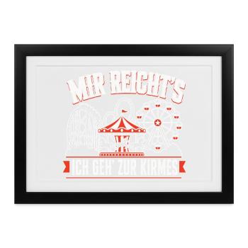 Mir Reicht's Ich Geh Zur Kirmes Kirmes Spruch - Gerahmtes Poster (37 × 27 cm) - Schwarz - Vorne