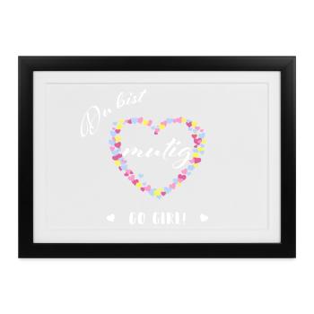 Du bist mutig – Go Girl! | Pastell Herz Mutmacher - Gerahmtes Poster (37 × 27 cm) - Schwarz - Vorne