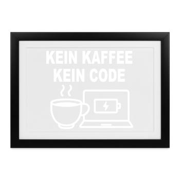 Kein Kaffee Kein Code – Funny Programmer Design - Gerahmtes Poster (37 × 27 cm) - Schwarz - Vorne