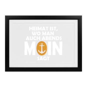 Heimat ist, wo man auch abends MOIN sagt! - Gerahmtes Poster (37 × 27 cm) - Schwarz - Vorne