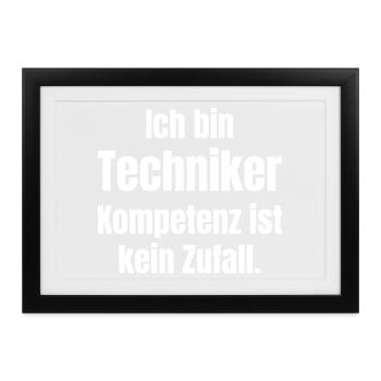 Ich bin Techniker: Kompetenz ist kein Zufall - Gerahmtes Poster (37 × 27 cm) - Schwarz - Vorne