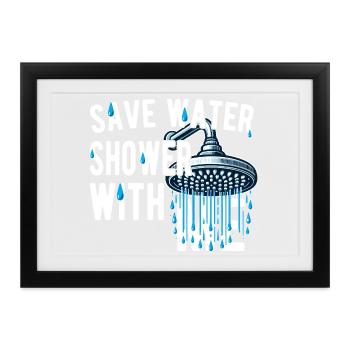 Wasser sparen, mit mir duschen, witzig, witzig - Gerahmtes Poster (37 × 27 cm) - Schwarz - Vorne