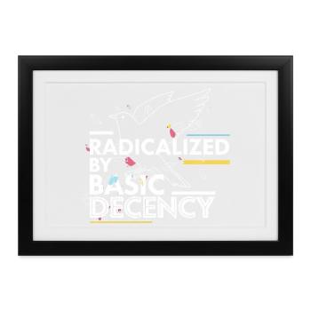 Radicalized by Basic Decency Statement Design - Gerahmtes Poster (37 × 27 cm) - Schwarz - Vorne