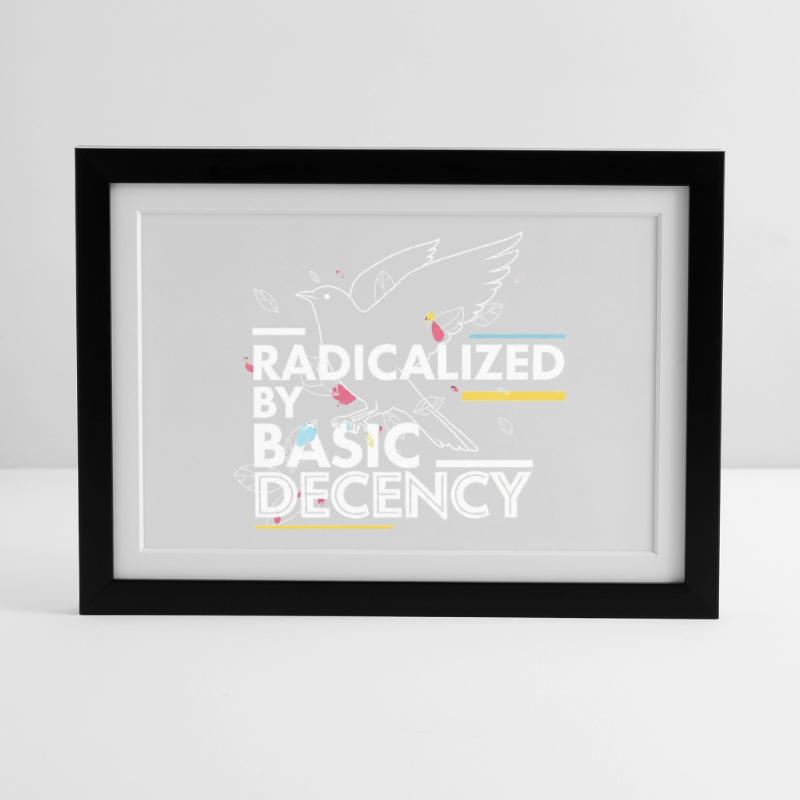 Radicalized by Basic Decency Statement Design Gerahmtes Poster (37 × 27 cm)