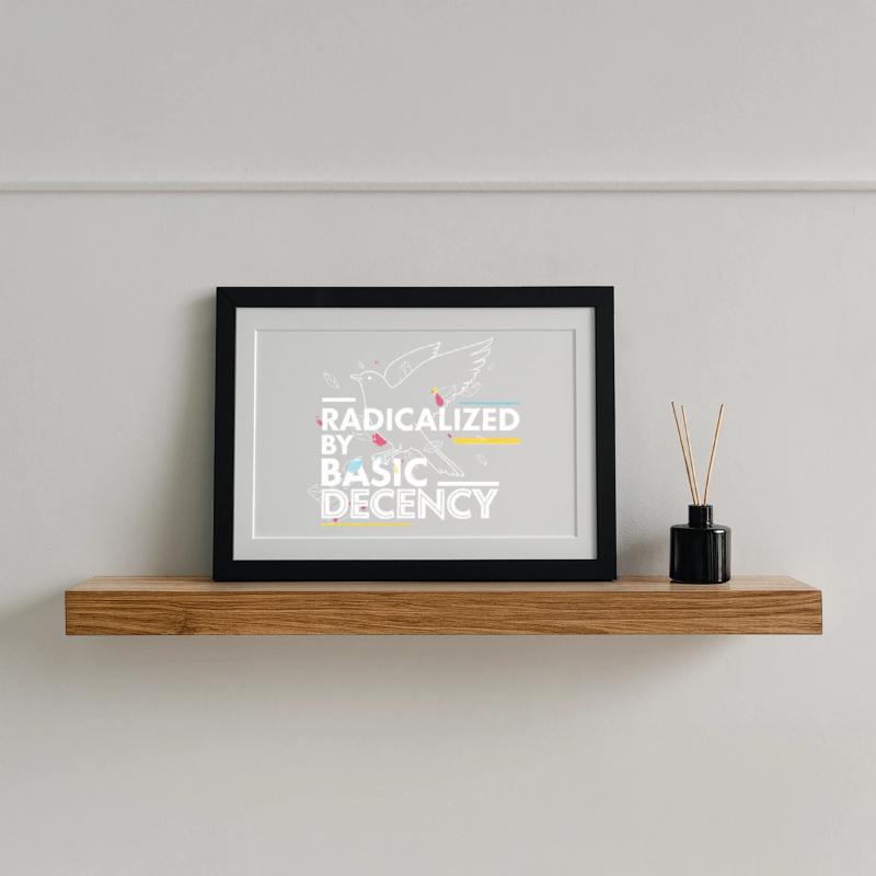 Radicalized by Basic Decency Statement Design Gerahmtes Poster (37 × 27 cm)