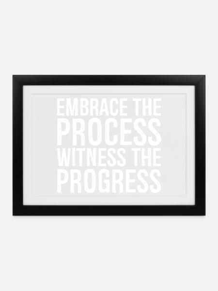 embrace the process witness the progress - Gerahmtes Poster (37 × 27 cm) - Schwarz