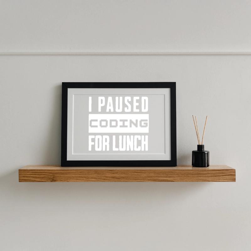 Nerd Coding , I Paused Coding for Lunch Framed poster (37 × 27 cm)