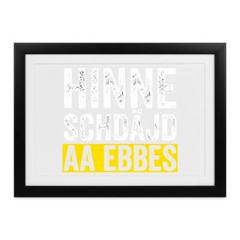 Hinne Schdajd Aa Ebbes - Gerahmtes Poster (37 × 27 cm) - Schwarz - Vorne