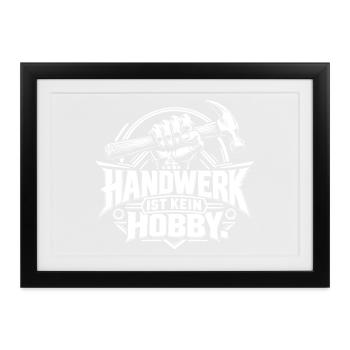 Handwerk ist kein Hobby - Gerahmtes Poster (37 × 27 cm) - Schwarz - Vorne