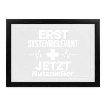 erst systemrelevant, jetzt Nutznießer - Gerahmtes Poster (37 × 27 cm) - Schwarz - Vorne