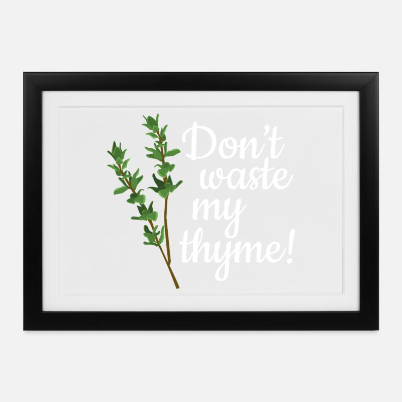 Don't Waste My Thyme - Gerahmtes Poster (37 × 27 cm) - Schwarz