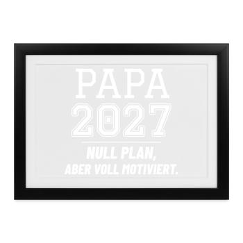 Papa 2027 - Null Plan aber voll motiviert - Gerahmtes Poster (37 × 27 cm) - Schwarz - Vorne