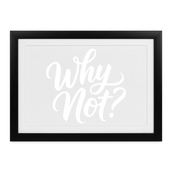 Why Not? - Gerahmtes Poster (37 × 27 cm) - Schwarz - Vorne