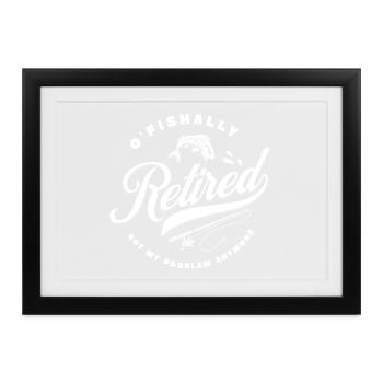 o'fishally retired Angeln Rente Ruhestand Pension - Gerahmtes Poster (37 × 27 cm) - Schwarz - Vorne